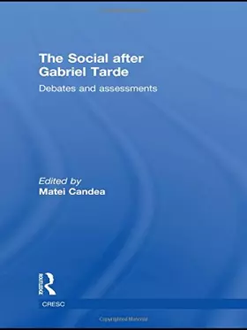 The Social after Gabriel Tarde: Debates and Assessments (Routledge Advances in Sociology)