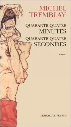 Quarante-quatre minutes, quarante-quatre secondes -  Michel Tremblay