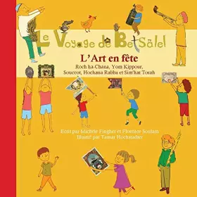 Couverture du produit · Le Voyage de Betsalel - L'Art en fête, Tome 1 : Roch ha-Chana,Yom Kippour, Souccot, Hochana Rabba et Sim'hat Torah