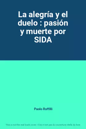 Couverture du produit · La alegría y el duelo : pasión y muerte por SIDA