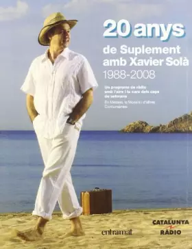 Couverture du produit · 20 anys de suplement amb Xavier Solà 1988-2008: un programa de ràdio amb l'aire i la cara dels caps de setmana (ENTRAMAT)