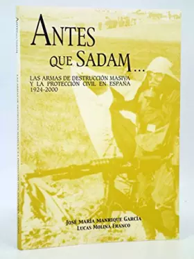 Couverture du produit · Antes Que Sadam. Las Armas De Destrucción Masiva Y La Protección Civil En España. 1974-2000