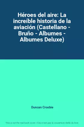 Couverture du produit · Héroes del aire: La increíble historia de la aviación (Castellano - Bruño - Albumes - Albumes Deluxe)