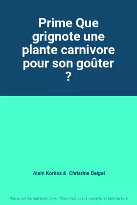 Couverture du produit · Prime Que grignote une plante carnivore pour son goûter ?
