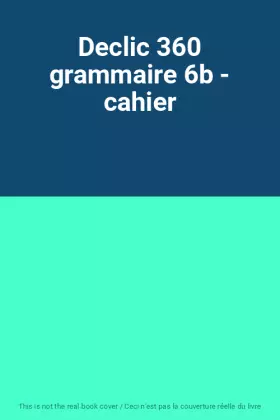 Couverture du produit · Declic 360 grammaire 6b - cahier