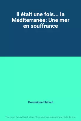Couverture du produit · Il était une fois... la Méditerranée: Une mer en souffrance