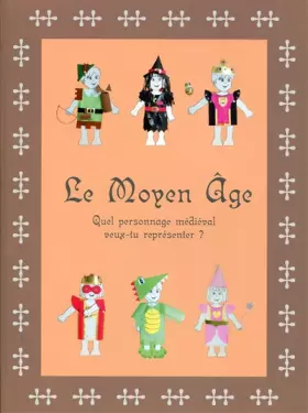 Couverture du produit · Le Moyen-Age: Quel personnage médiéval veux-tu représenter ?