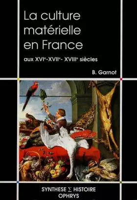 Couverture du produit · La culture matérielle en France aux XVIe, XVIIe et XVIIIe siècles