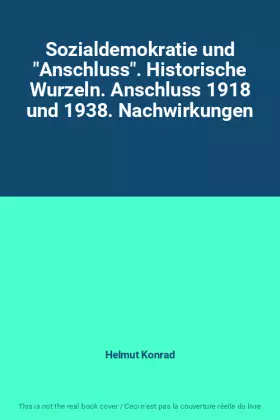Couverture du produit · Sozialdemokratie und "Anschluss". Historische Wurzeln. Anschluss 1918 und 1938. Nachwirkungen