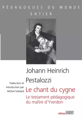 Couverture du produit · Le chant du cygne. Le testament pédagogique du maître d'Yverdon