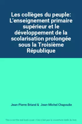 Couverture du produit · Les collèges du peuple: L'enseignement primaire supérieur et le développement de la scolarisation prolongée sous la Troisième R