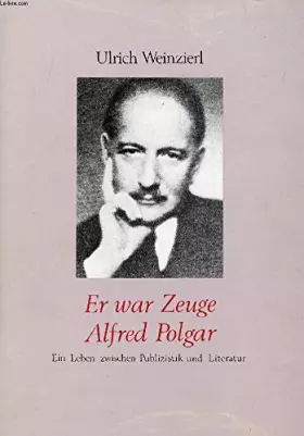 Couverture du produit · Er War Zeuge Alfred Polgar: Ein Leben Zwischen Publizistik und Literatur