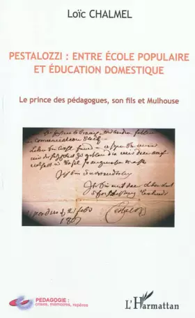 Couverture du produit · Pestalozzi : entre école populaire et éducation domestique: Le prince des pédagogues, son fils et Mulhouse