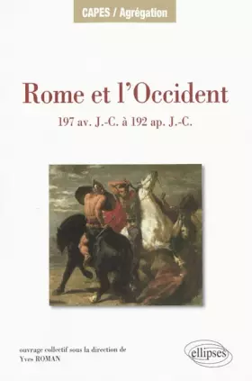 Couverture du produit · Rome et l Occident de 197 av. J.-C. à 192 ap. J.-C. Iles de Méditerranée occidentale, péninsule Ibérique, Gaule, Germanie, Alpe