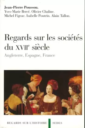 Couverture du produit · Regards sur les sociétés du XVIIe siècle: Angleterre, Espagne, France