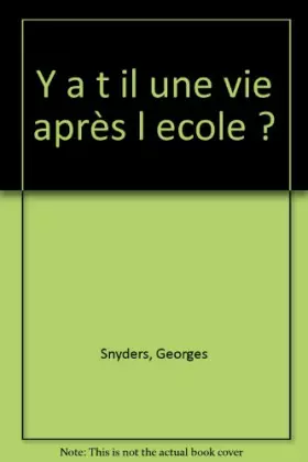 Couverture du produit · Y A T IL UNE VIE APRES L'ECOLE ? Les études après les études, quelle joie
