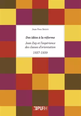 Couverture du produit · Des idées à la réforme: Jean Zay et l'expérience des classes d'orientation (1937-1939)