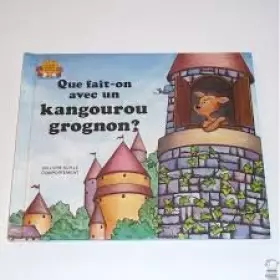 Couverture du produit · Que fait-on avec un kangourou grognon? (LE CH�TEAU