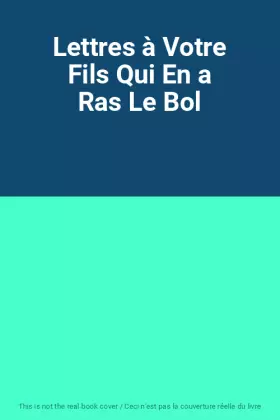 Couverture du produit · Lettres à Votre Fils Qui En a Ras Le Bol