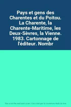 Couverture du produit · Pays et gens des Charentes et du Poitou. La Charente, la Charente-Maritime, les Deux-Sèvres, la Vienne. 1983. Cartonnage de l'é