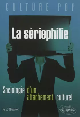 Couverture du produit · La sériephilie: Sociologie d'un attachement culturel et place de la fiction dans la vie des jeunes adultes
