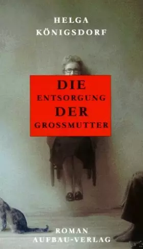 Couverture du produit · Die Entsorgung der Grossmutter: Roman