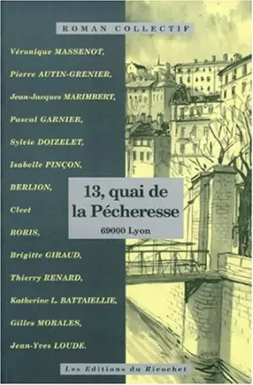 Couverture du produit · 13, quai de la Pécheresse: 69000 Lyon. Roman collectif