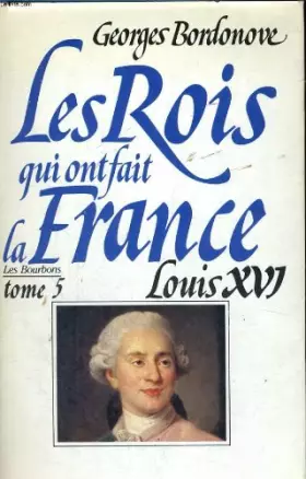 Couverture du produit · Louis XVI +Seize : Le Roi-Martyr (Les Rois qui ont fait la France . Les Bourbons .)