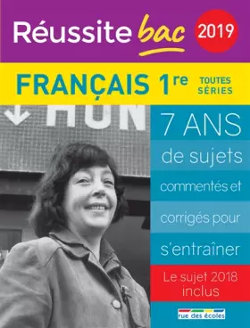 Couverture du produit · Réussite bac 2019 - La compil français 1ère toutes séries: 7 ans de sujets commentés et corrigés pour s'entrainer sujet 2018 in