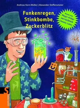Couverture du produit · Funkenregen, Stinkbombe, Zuckerblitz: Neues aus Magic Andys verrücktem Chemielabor (Sauerländer Kindersachbuch)