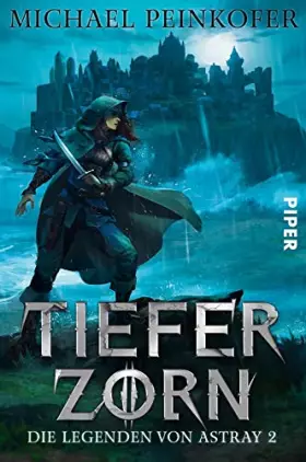 Couverture du produit · Tiefer Zorn (Die Legenden von Astray 2): Die Legenden von Astray 2