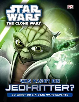 Couverture du produit · Star Wars The Clone Wars Was macht ein Jedi-Ritter?: So wirst du ein Star Wars-Experte