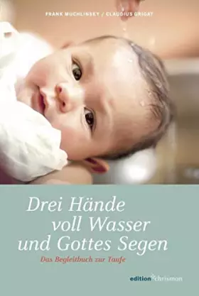 Couverture du produit · Drei Hände voll Wasser und Gottes Segen: Das Begleitbuch zur Taufe