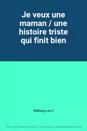 Couverture du produit · Je veux une maman / une histoire triste qui finit bien