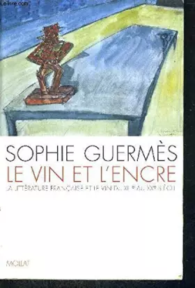 Couverture du produit · Le vin et l'encre : La littérature française et le vin du XIIIe au XXe siècle