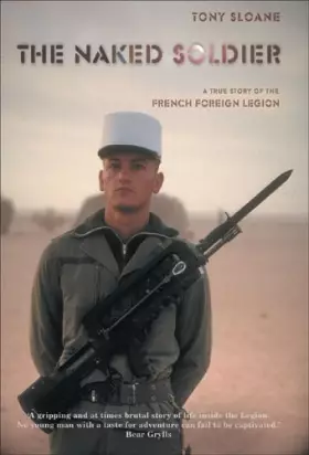 Couverture du produit · The Naked Soldier: A True Story of the French Foreign Legion