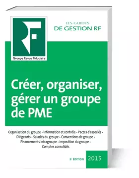 Couverture du produit · Créer, organiser, gérer un groupe de PME 2016: Organisation du groupe. Information et contrôle. Pactes d'associés. Dirigeants.
