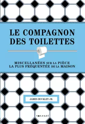 Couverture du produit · Le compagnon des toilettes : Miscellanées sur la pièce la plus fréquentée de la maison
