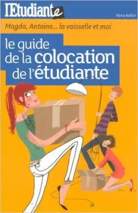 Couverture du produit · Le guide de la colocation de l'étudiante : Magda, Antoine... la vaisselle et moi ! de Nina Keller ( 10 avril 2008 )