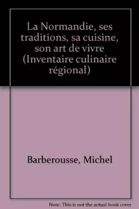 Couverture du produit · La Normandie : Ses traditions, sa cuisine, son art de vivre (Inventaire culinaire régional)