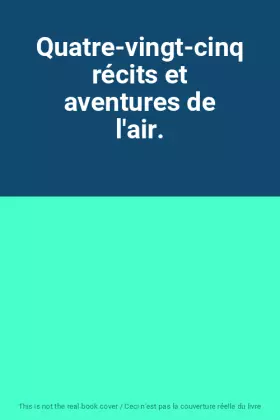 Couverture du produit · Quatre-vingt-cinq récits et aventures de l'air.