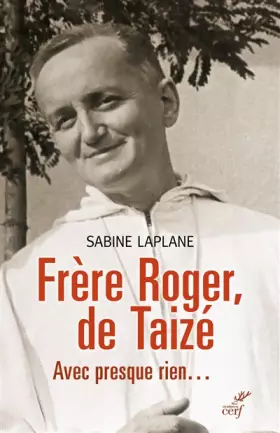 Couverture du produit · Frère Roger de Taizé : Avec presque rien...