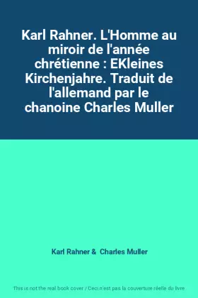 Couverture du produit · Karl Rahner. L'Homme au miroir de l'année chrétienne : EKleines Kirchenjahre. Traduit de l'allemand par le chanoine Charles Mul