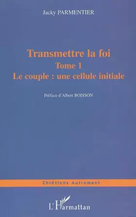 Couverture du produit · Transmettre la foi : Tome 1, Le couple : une cellule initiale