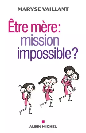 Couverture du produit · Etre mère : mission impossible ?