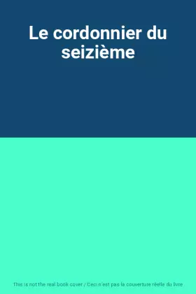 Couverture du produit · Le cordonnier du seizième