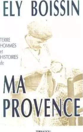 Couverture du produit · Terre , hommes et histoires de ma Provence .