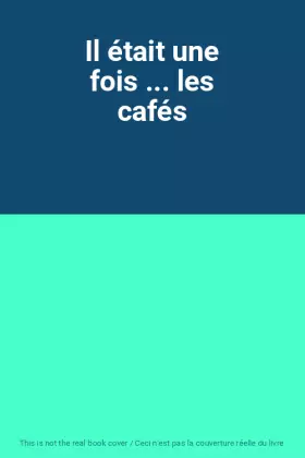 Couverture du produit · Il était une fois ... les cafés