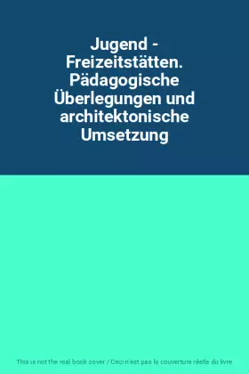 Couverture du produit · Jugend - Freizeitstätten. Pädagogische Überlegungen und architektonische Umsetzung