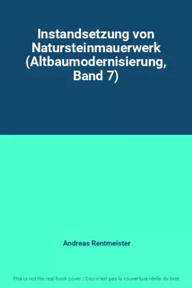 Couverture du produit · Instandsetzung von Natursteinmauerwerk (Altbaumodernisierung, Band 7)
